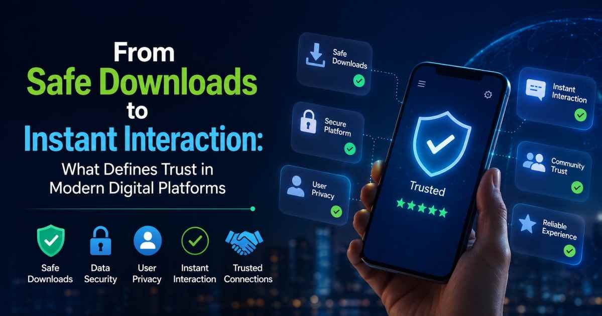 From Safe Downloads to Instant Interaction: What Defines Trust in Modern Digital Platforms